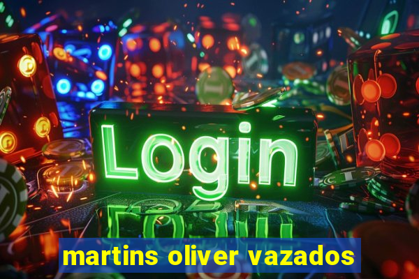 martins oliver vazados